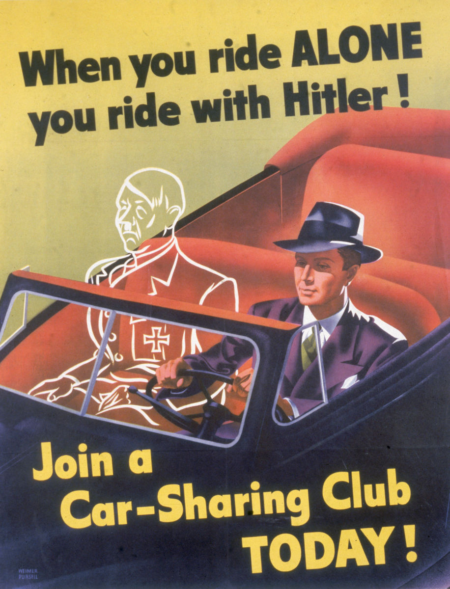A 1940's anti-Nazi US propaganda poster stating "When you ride ALONE you ride with Hitler! Join a Car-Sharing Club TODAY!" and depicting a cartoon image of a man driving a car with a silhouette of Hitler in the passenger seat